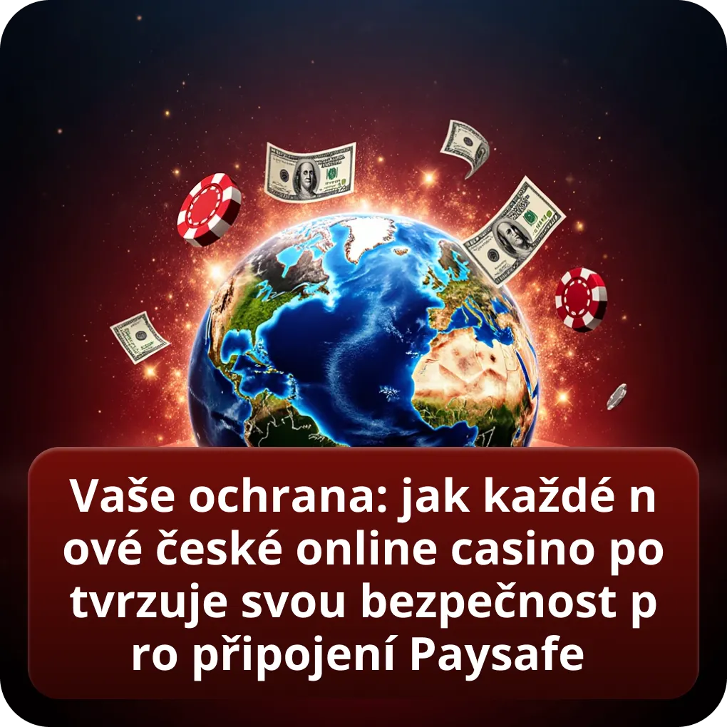 Vaše ochrana: jak každé nové české online casino potvrzuje svou bezpečnost pro připojení Paysafe